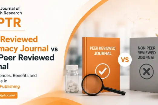 Peer Reviewed Pharmacy Journal vs Non Peer Reviewed Journal: Key Differences, Benefits and Importance in Research Publishing